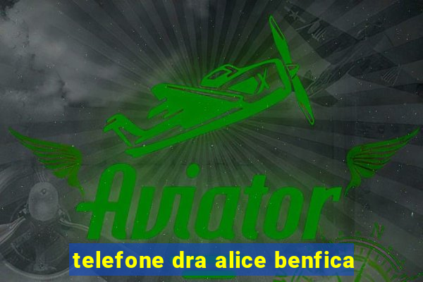 telefone dra alice benfica